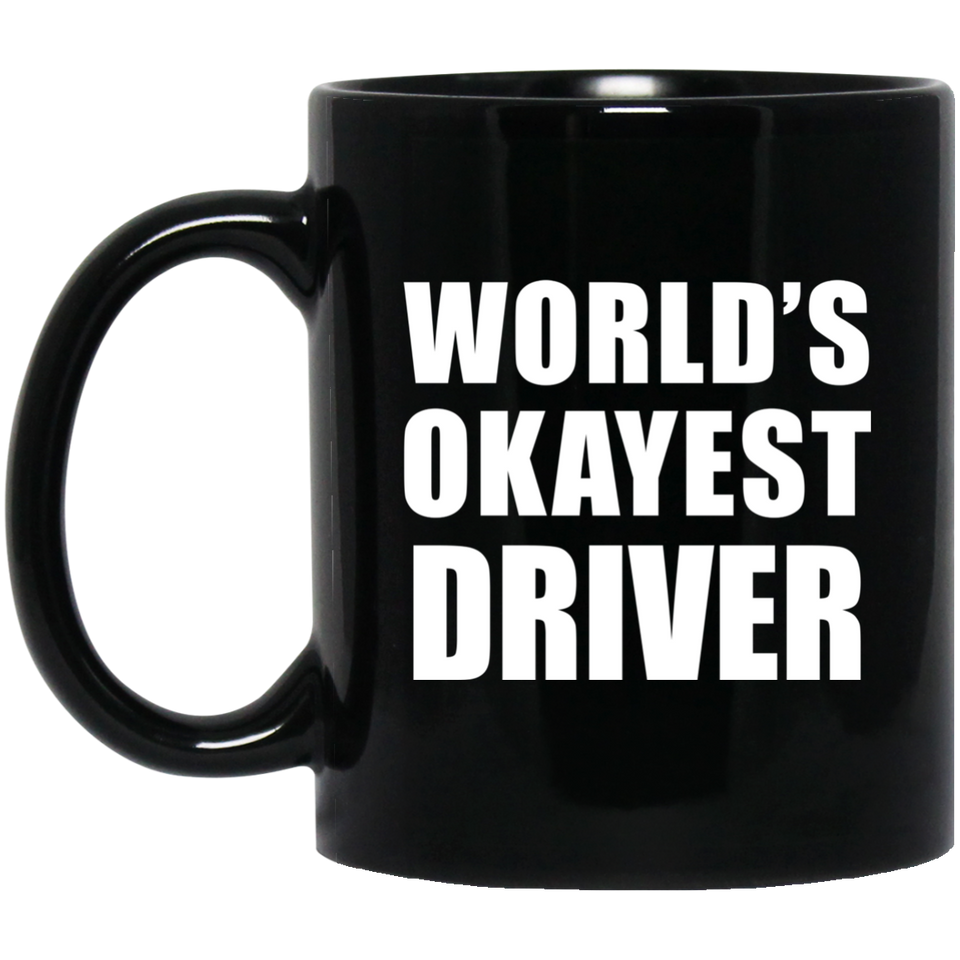 World's Okayest Driver - 11 Oz Coffee Mug Black