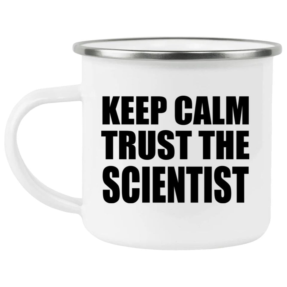 Keep Calm and Trust The Scientist - 12oz Camping Mug