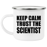 Keep Calm and Trust The Scientist - 12oz Camping Mug
