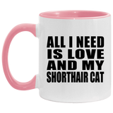 All I Need Is Love And My Shorthair Cat - 11oz Accent Mug Pink