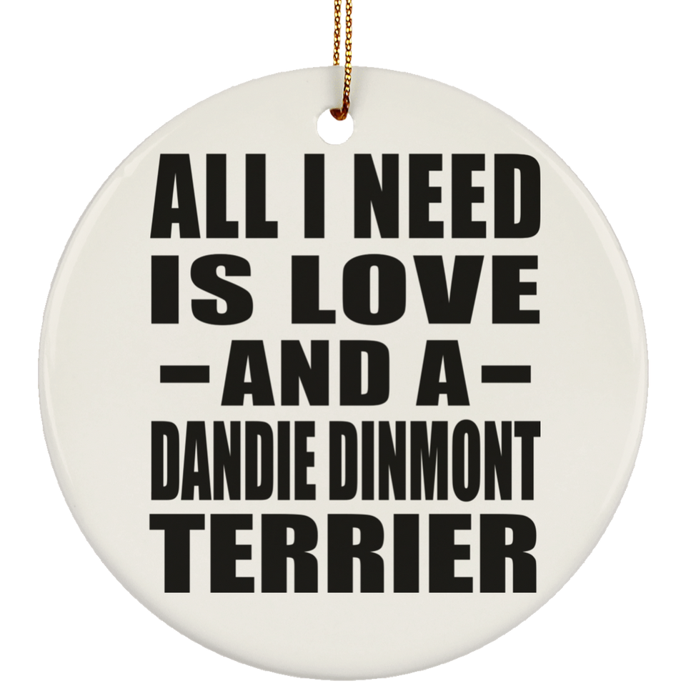 All I Need Is Love And A Dandie Dinmont Terrier - Circle Ornament
