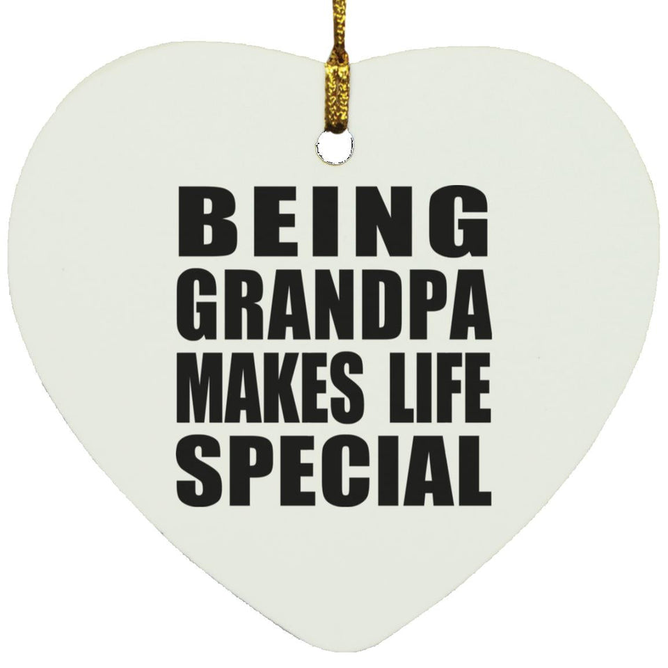 Being Grandpa Makes Life Special - Heart Ornament