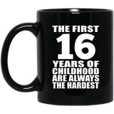 16th Birthday First 16 Years of Childhood Are The Hardest - 11oz Coffee Mug Black