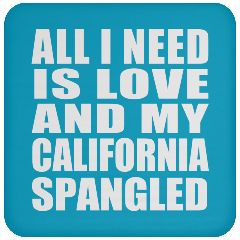 All I Need Is Love And My California Spangled - Drink Coaster