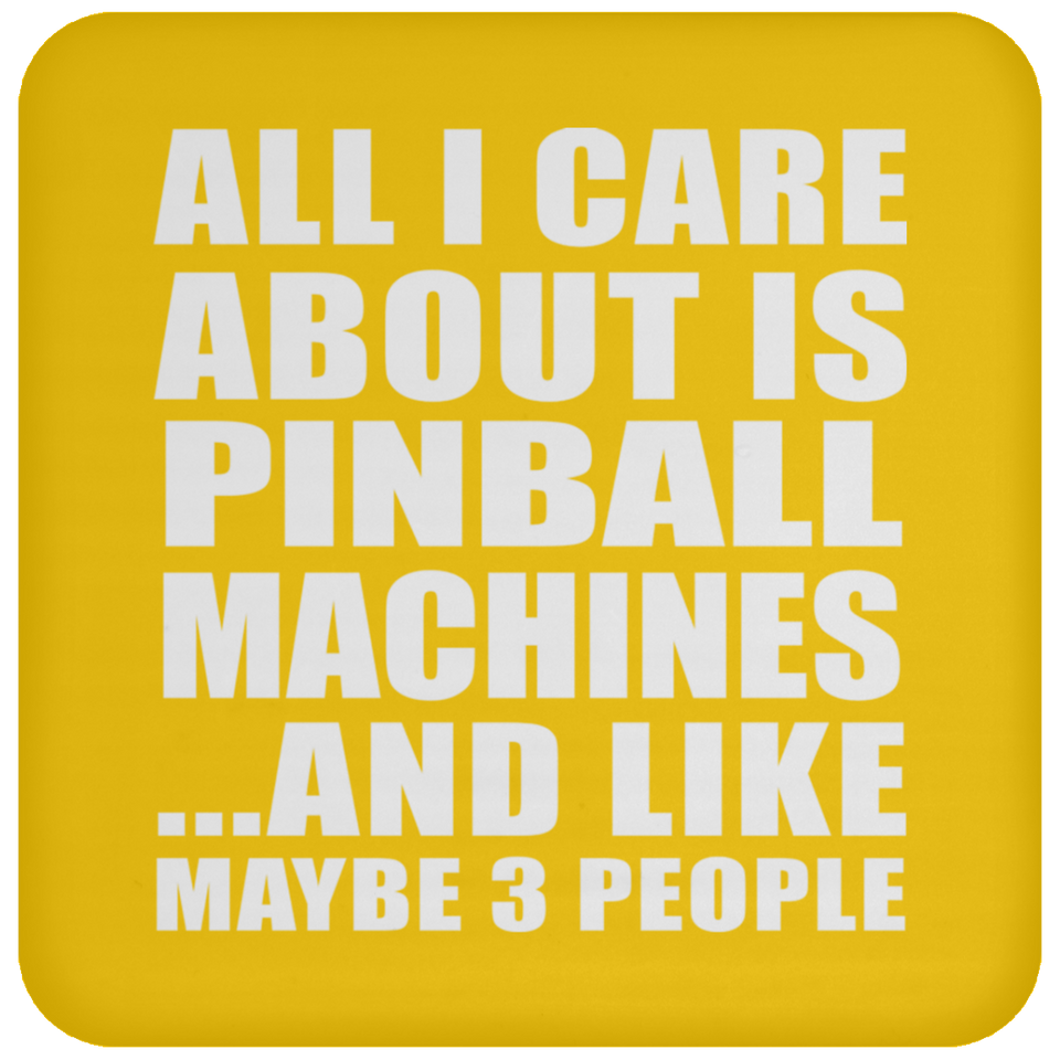 All I Care About Is Pinball Machines - Drink Coaster