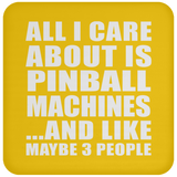 All I Care About Is Pinball Machines - Drink Coaster