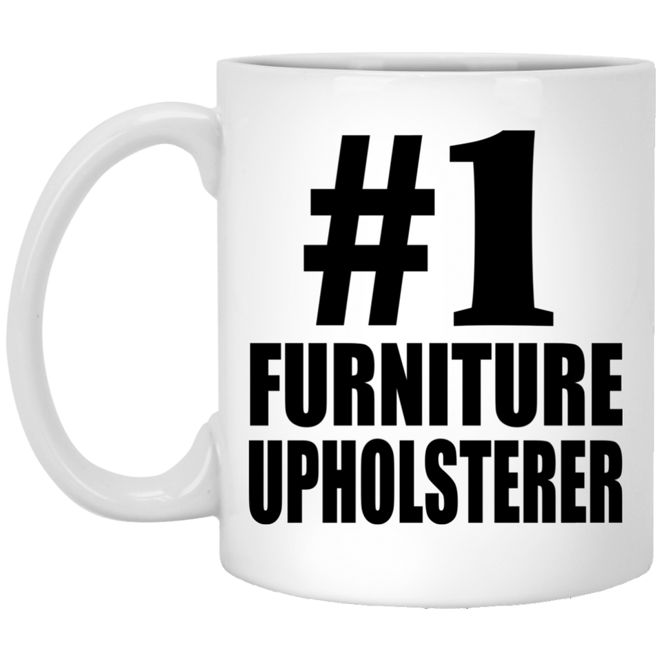 Number One #1 Furniture Upholsterer - 11 Oz Coffee Mug