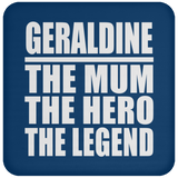Geraldine The Mum The Hero The Legend - Drink Coaster