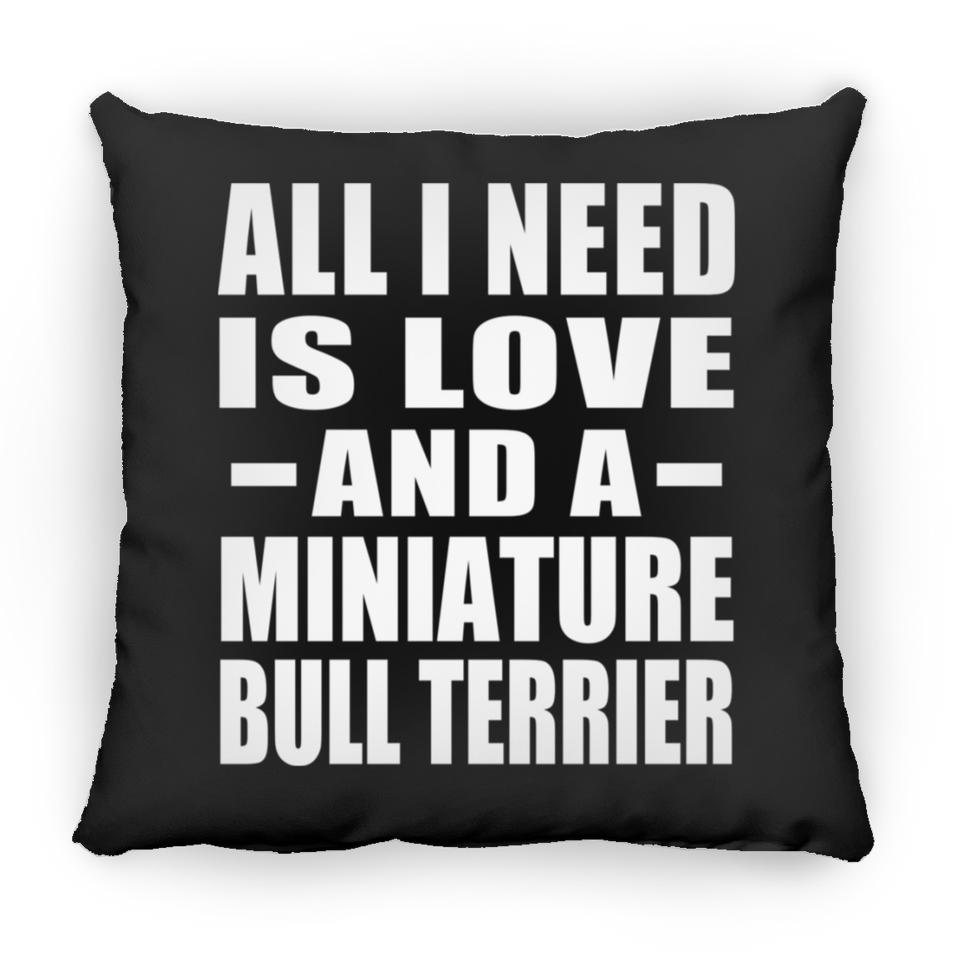 All I Need Is Love And A Miniature Bull Terrier - Throw Pillow Black