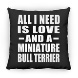 All I Need Is Love And A Miniature Bull Terrier - Throw Pillow Black