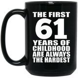 61st Birthday First 61 Years of Childhood Are The Hardest - 15oz Coffee Mug Black