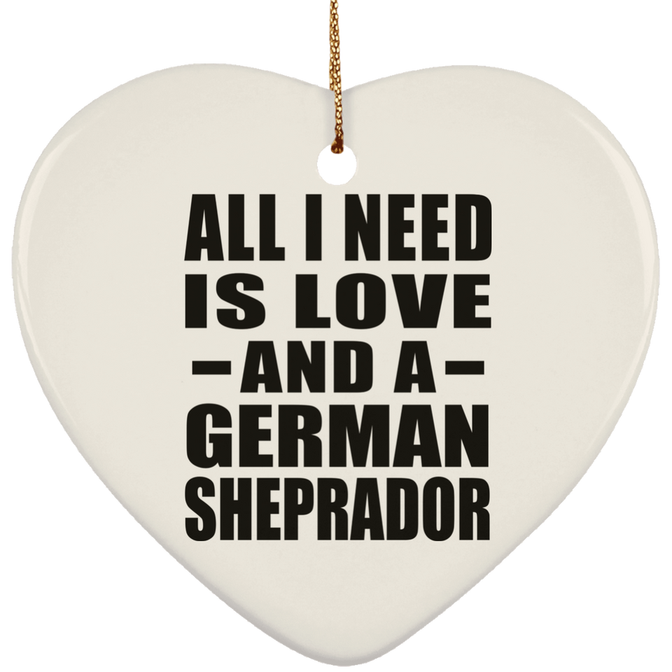 All I Need Is Love And A German Sheprador - Heart Ornament