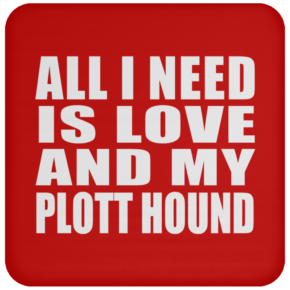 All I Need Is Love And My Plott Hound - Drink Coaster