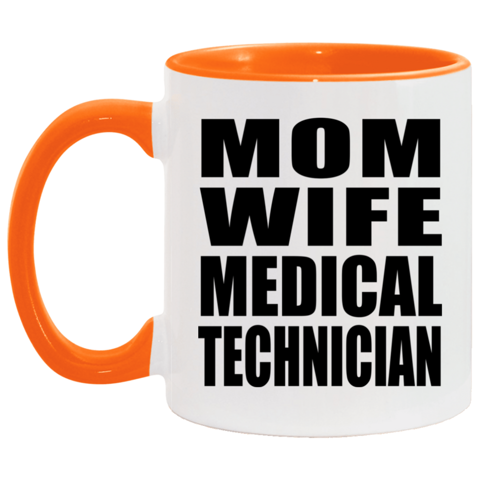 Mom Wife Medical Technician - 11oz Accent Mug Orange