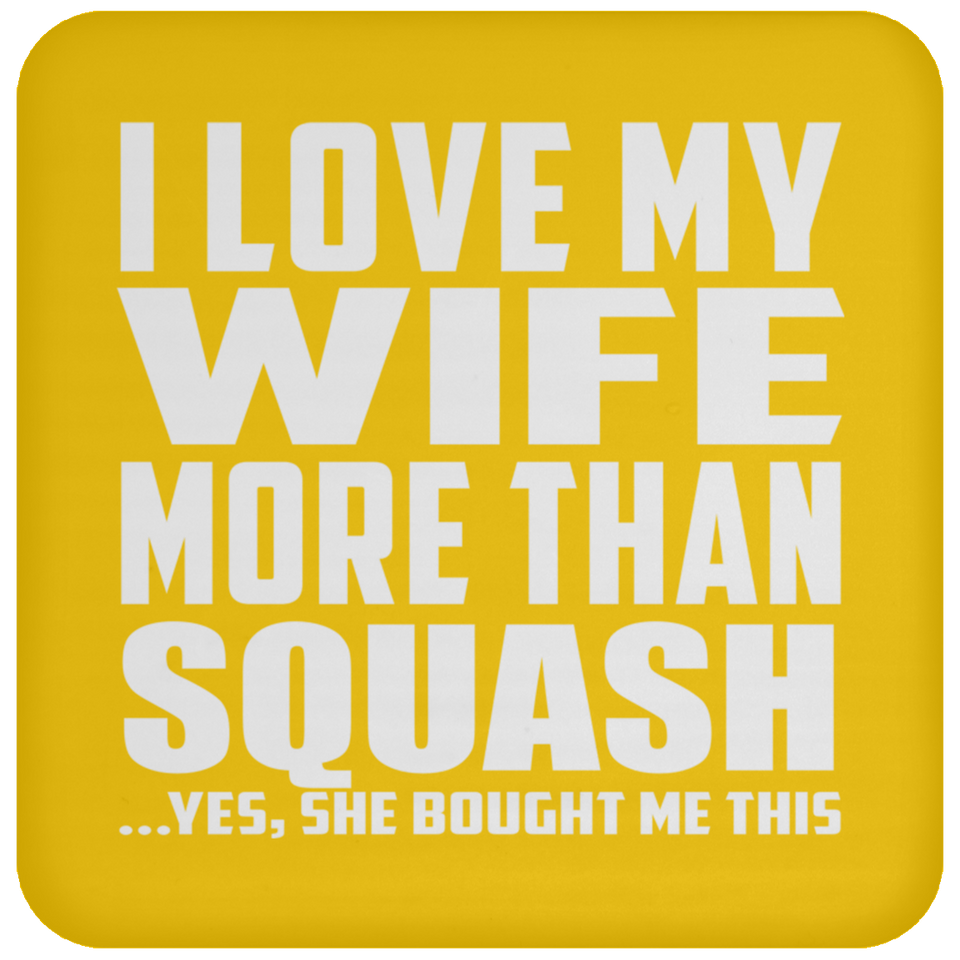 I Love My Wife More Than Squash - Drink Coaster