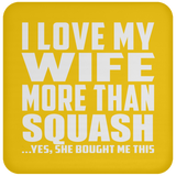 I Love My Wife More Than Squash - Drink Coaster
