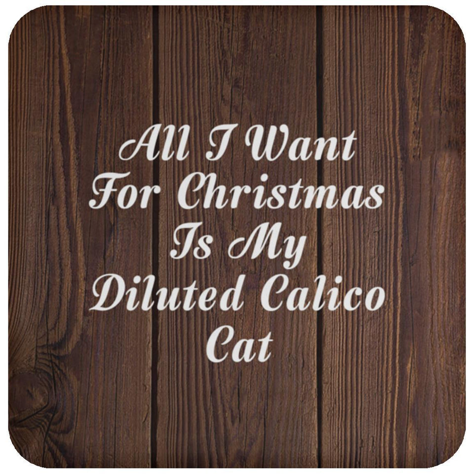 All I Want For Christmas Is My Diluted Calico Cat - Drink Coaster D
