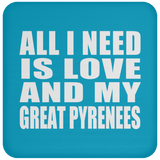 All I Need Is Love And My Great Pyrenees - Drink Coaster
