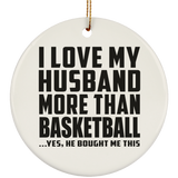 I Love My Husband More Than Basketball - Circle Ornament