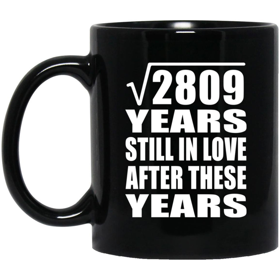 53rd Anniversary Square Root of 2809 Years Still In Love - 11oz Coffee Mug Black