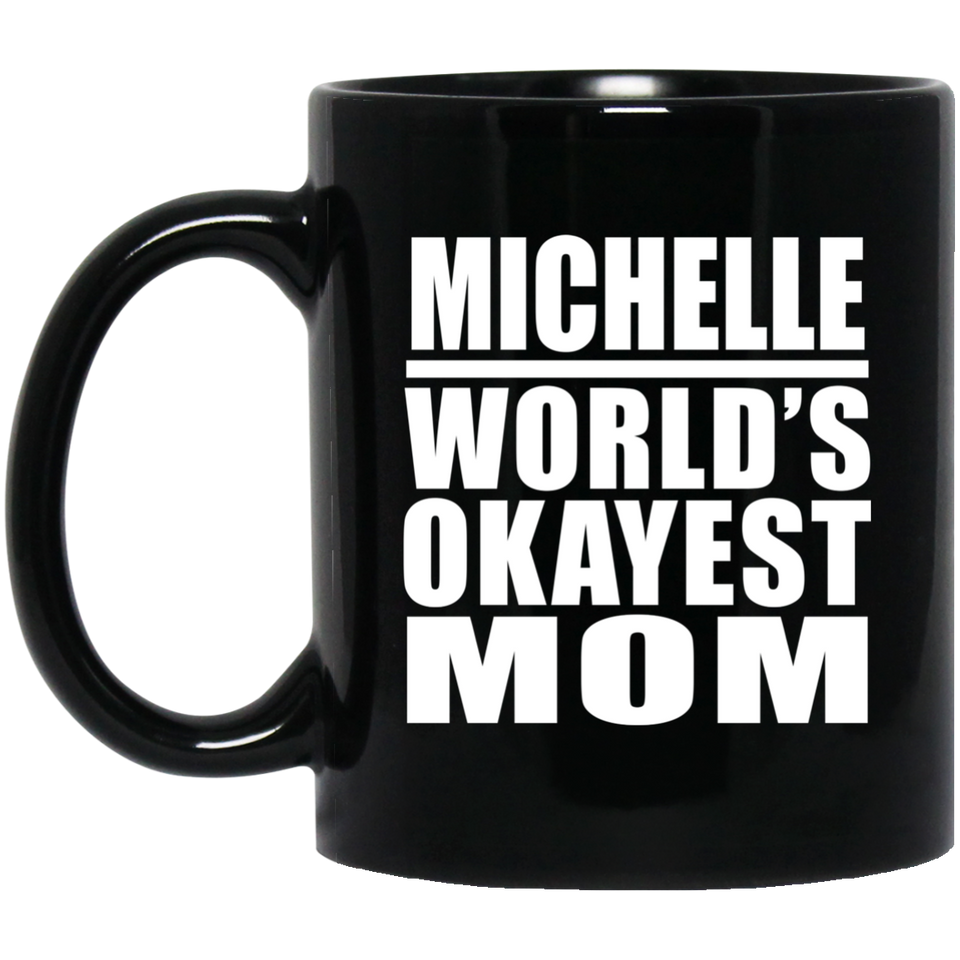 Michelle World's Okayest Mom - 11 Oz Coffee Mug Black