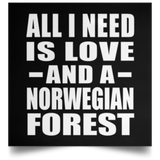 All I Need Is Love And A Norwegian Forest - Poster Square