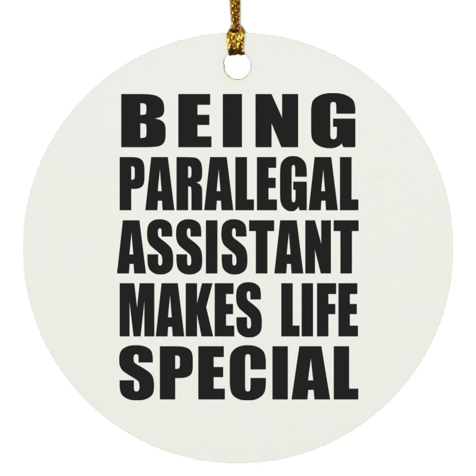 Being Paralegal Assistant Makes Life Special - Circle Ornament