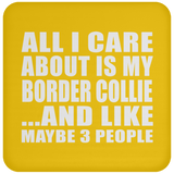 All I Care About Is My Border Collie - Drink Coaster