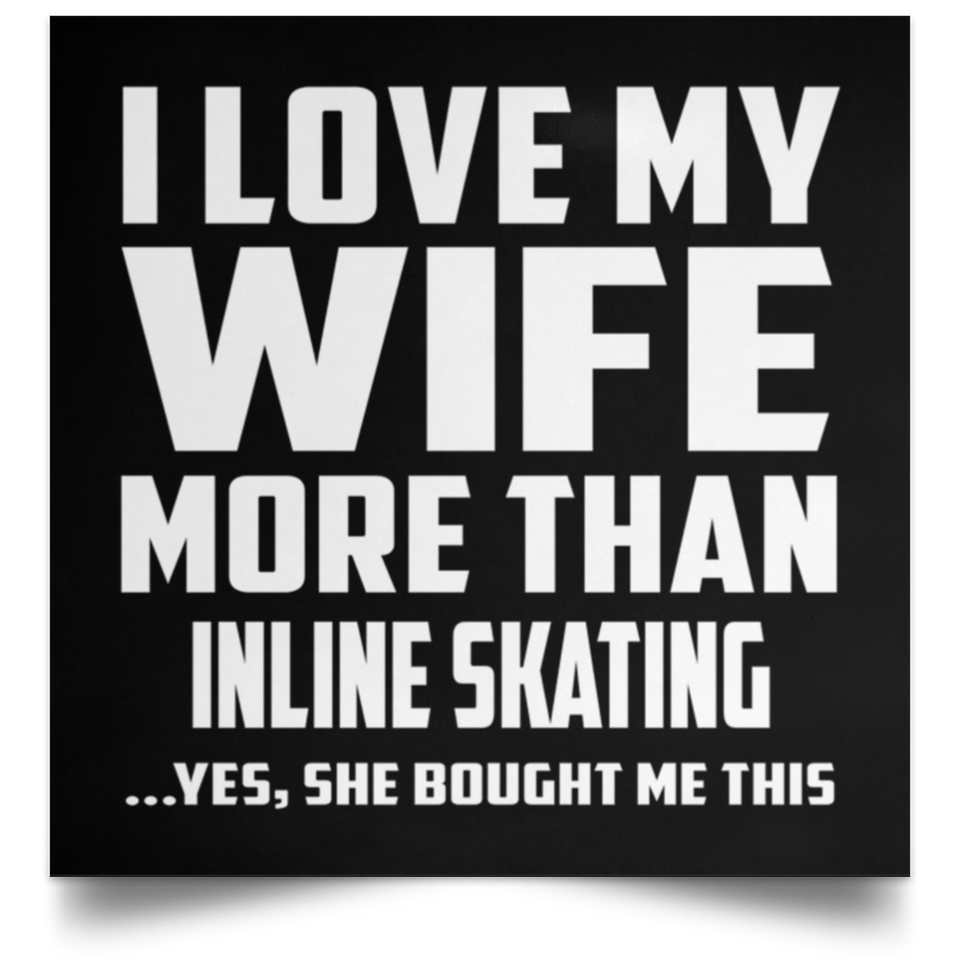 I Love My Wife More Than Inline Skating - Poster Square