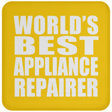 World's Best Appliance Repairer - Drink Coaster