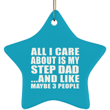 All I Care About Is My Step Dad - Star Ornament