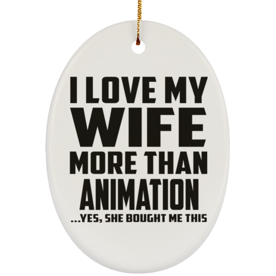I Love My Wife More Than Animation - Oval Ornament