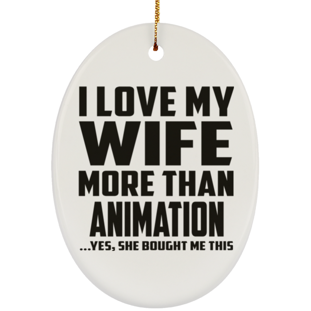 I Love My Wife More Than Animation - Oval Ornament