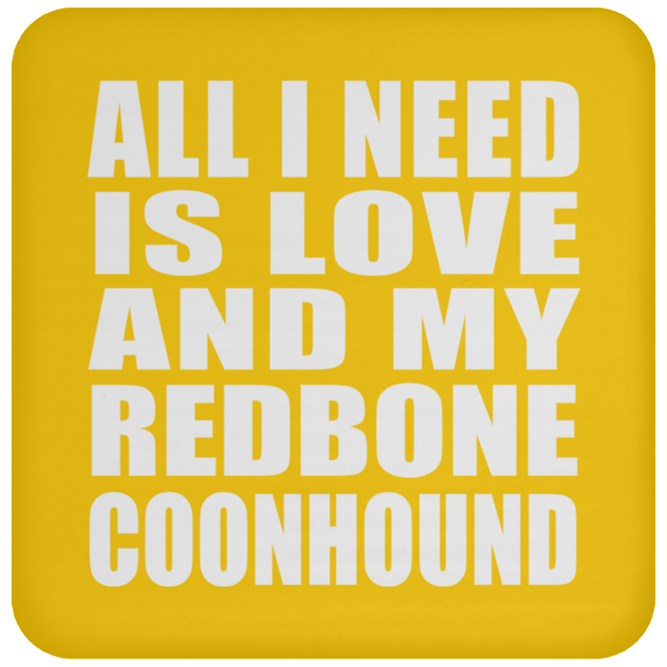 All I Need Is Love And My Redbone Coonhound - Drink Coaster