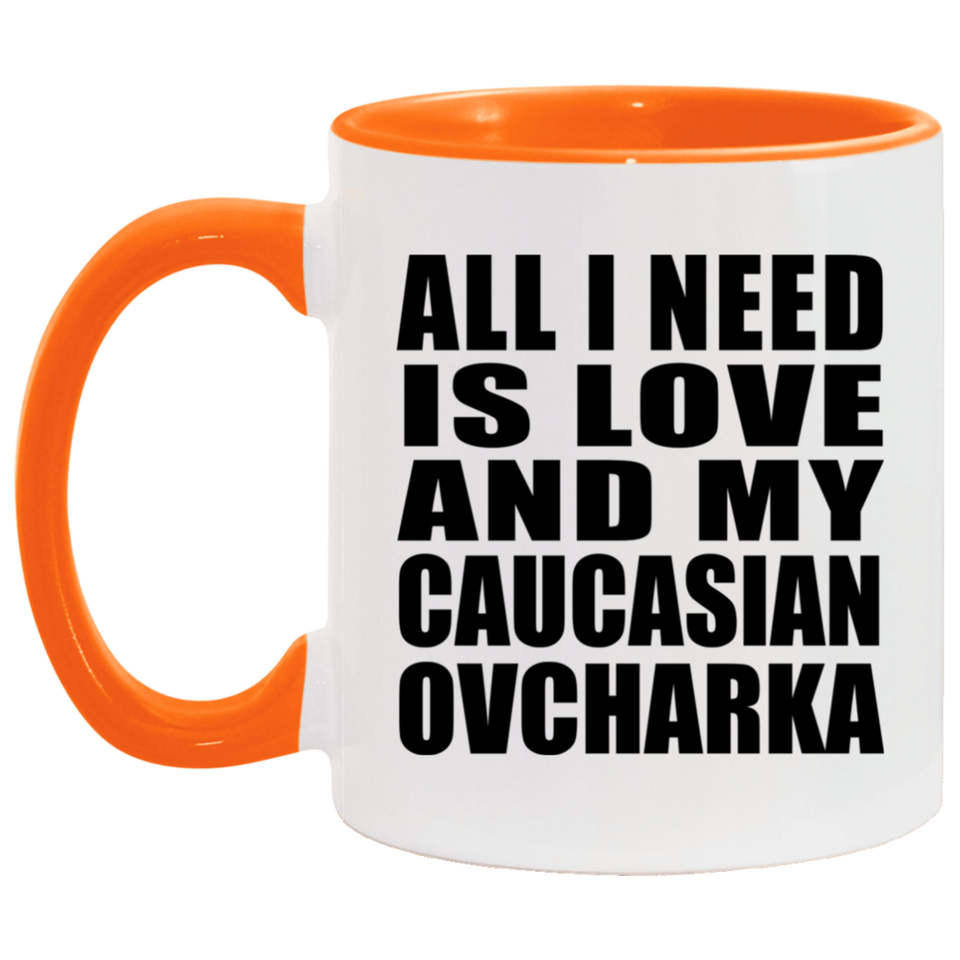 All I Need Is Love And My Caucasian Ovcharka - 11oz Accent Mug Orange