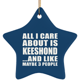 All I Care About Is Keeshond - Star Ornament