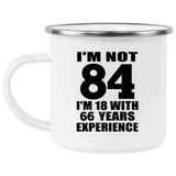 84th Birthday I'm Not 84 I'm 18 With 66 Years Experience - 12oz Camping Mug