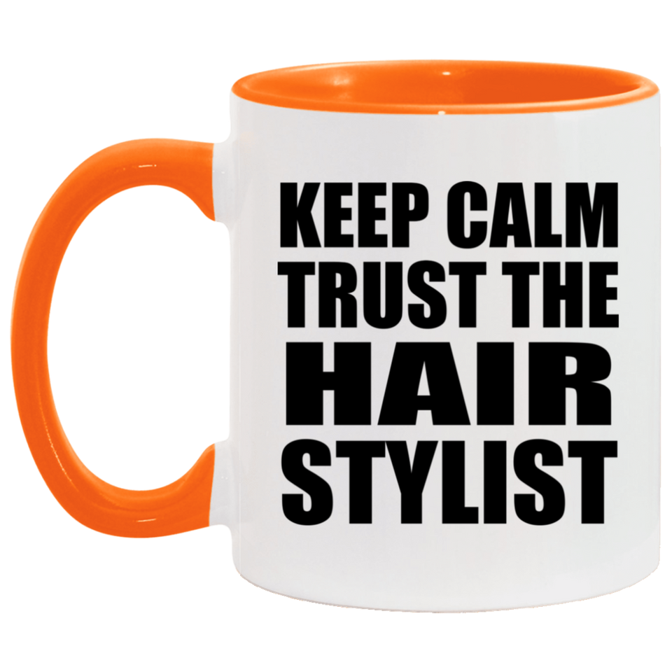 Keep Calm and Trust The Hair Stylist - 11oz Accent Mug Orange