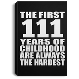 111th Birthday First 111 Years of Childhood Are The Hardest - Canvas Portrait