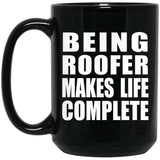 Being Roofer Makes Life Complete - 15oz Coffee Mug Black