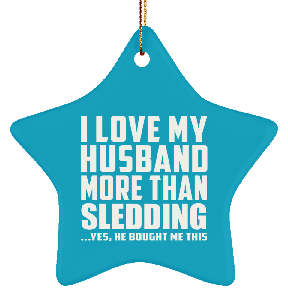 I Love My Husband More Than Sledding - Star Ornament