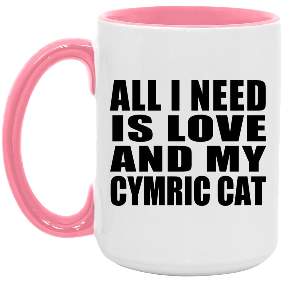 All I Need Is Love And My Cymric Cat - 15oz Accent Mug Pink