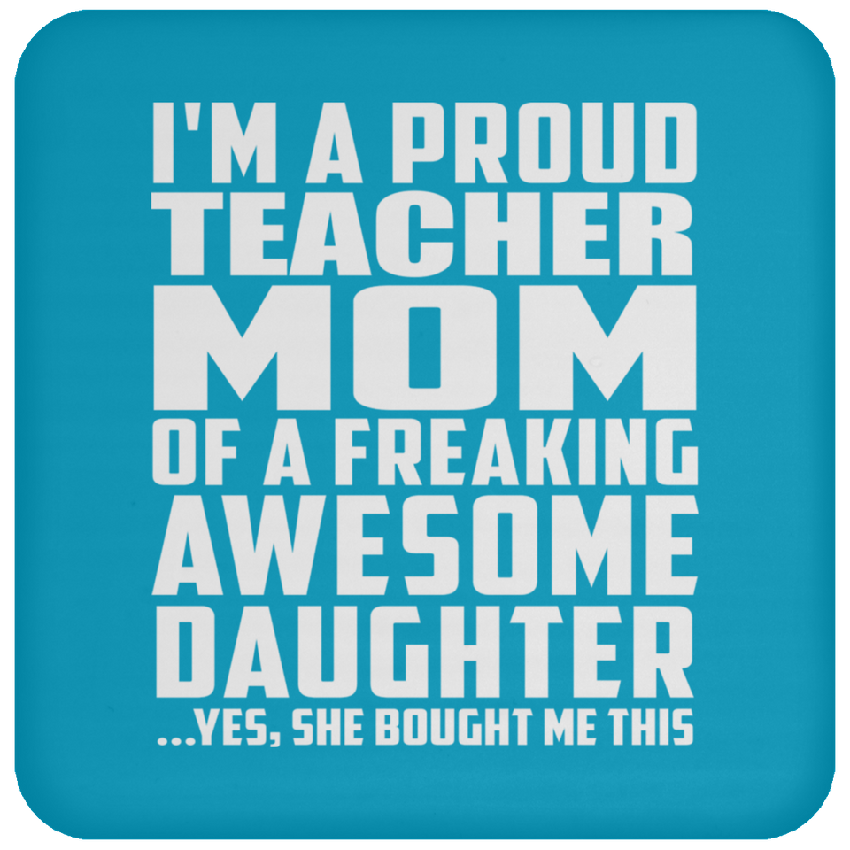 Proud Teacher Mom Of Awesome Daughter - Drink Coaster