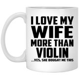 I Love My Wife More Than Violin - 11 Oz Coffee Mug