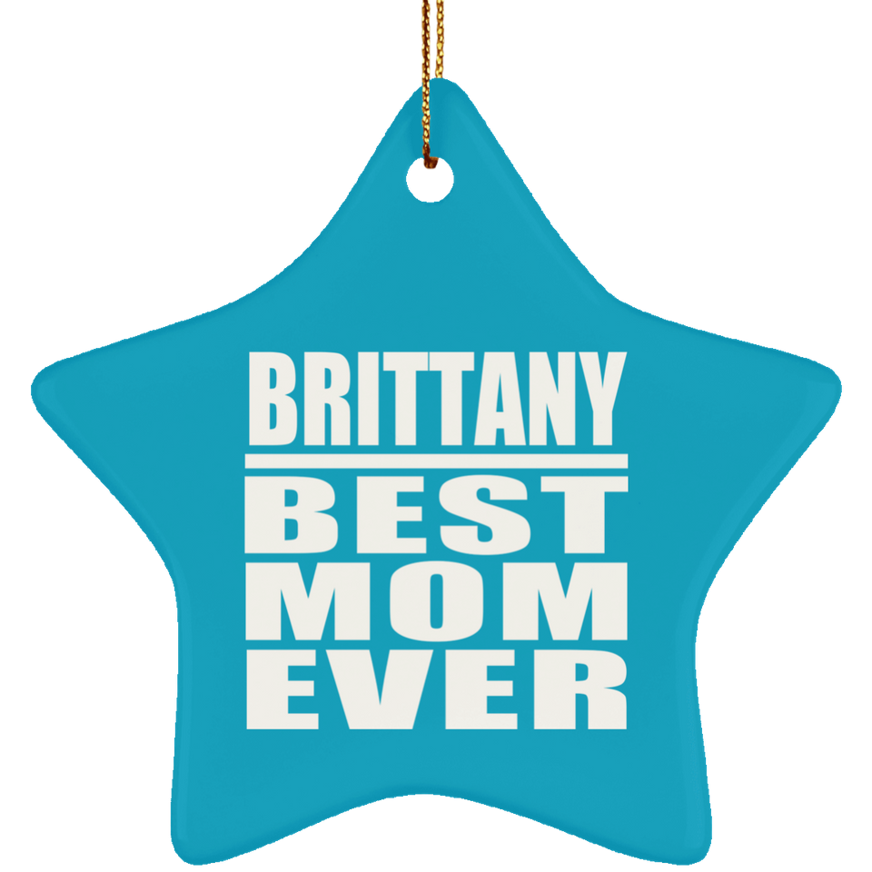 Brittany Best Mom Ever - Star Ornament