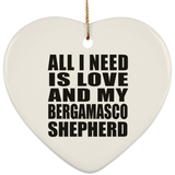 All I Need Is Love And My Bergamasco Shepherd - Heart Ornament