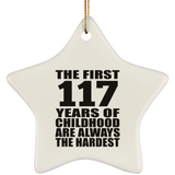 117th Birthday First 117 Years of Childhood Are The Hardest - Star Ornament