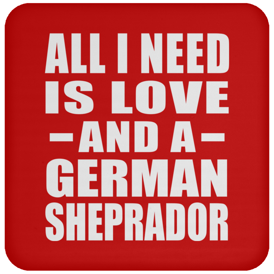 All I Need Is Love And A German Sheprador - Drink Coaster