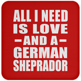 All I Need Is Love And A German Sheprador - Drink Coaster