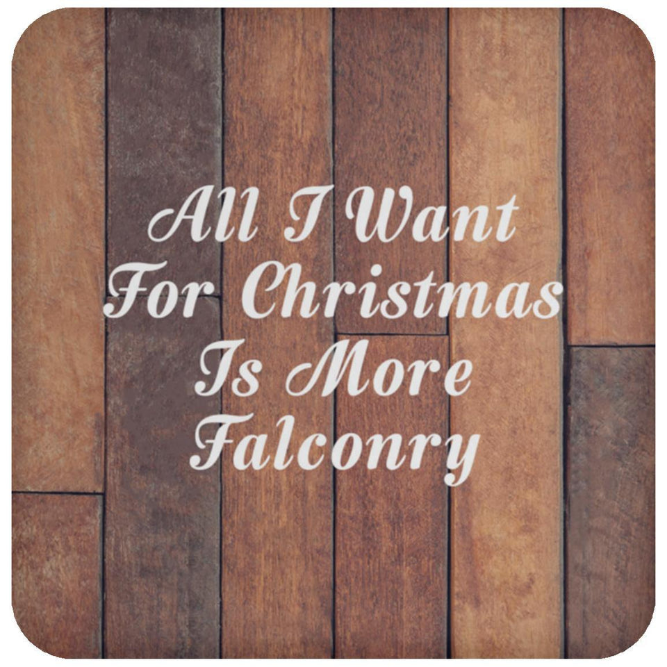 All I Want For Christmas Is More Falconry - Drink Coaster E